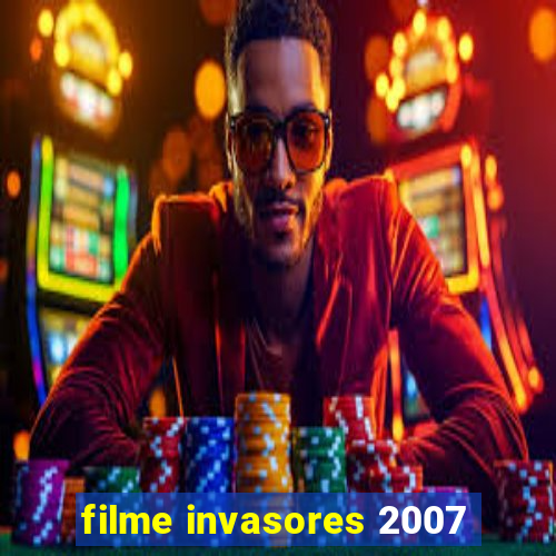 filme invasores 2007